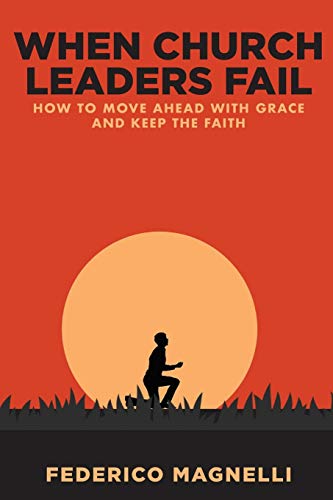 Stock image for When Church Leaders Fail: How to Move Ahead with Grace and Keep the Faith for sale by SecondSale