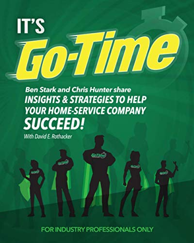 Stock image for It's Go-Time: Ben Stark and Chris Hunter Share Insights & Strategies to Help Your Home-Service Company Succeed! for sale by HPB-Red
