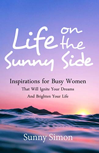 9780578758633: Life on the Sunny Side: Inspirations for Busy Women That Will Ignite Your Dreams and Brighten Your Life