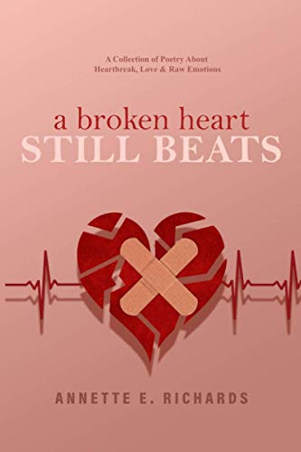 Beispielbild fr A Broken Heart Still Beats: A Collection of Poetry About Heartbreak, Love Raw Emotions zum Verkauf von Red's Corner LLC