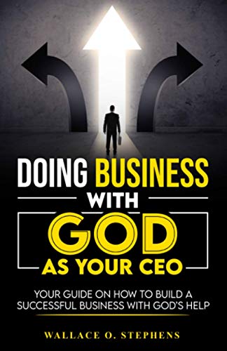 Imagen de archivo de Doing Business With GOD As Your CEO: Your Guide on How to Build a Successful Business With God's Help a la venta por GF Books, Inc.
