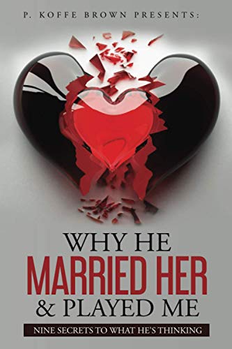Stock image for Why He Married Her and Played Me: Nine Secrets To What He's Thinking for sale by HPB-Diamond