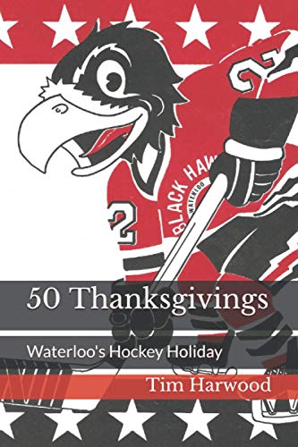 Stock image for 50 Thanksgivings: Waterloo's Hockey Holiday for sale by Lucky's Textbooks
