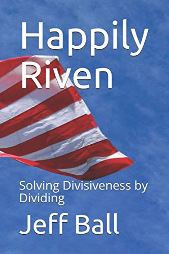 9780578768700: Happily Riven: Solving Divisiveness by Dividing