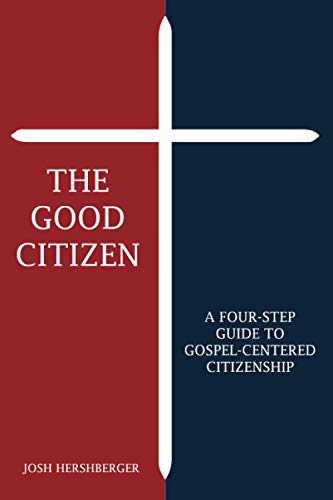 Stock image for The Good Citizen: A Four-Step Guide to Gospel-Centered Citizenship for sale by BooksRun