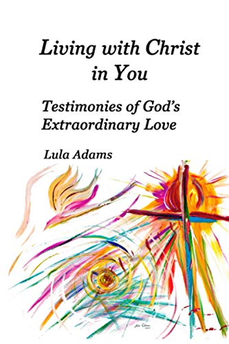 9780578776750: Living with Christ in You: Testimonies of God's Extraordinary Love