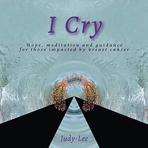 Stock image for I Cry: Guidance, Meditation, Healing for Mastectomy for sale by Books From California