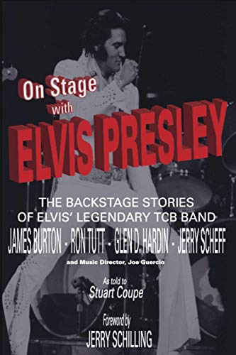 Imagen de archivo de On Stage With ELVIS PRESLEY: The backstage stories of Elvis' famous TCB Band - James Burton, Ron Tutt, Glen D. Hardin and Jerry Scheff a la venta por GreatBookPrices