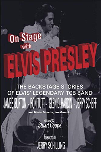 Stock image for On Stage With ELVIS PRESLEY: The backstage stories of Elvis' famous TCB Band - James Burton, Ron Tutt, Glen D. Hardin and Jerry Scheff for sale by AwesomeBooks