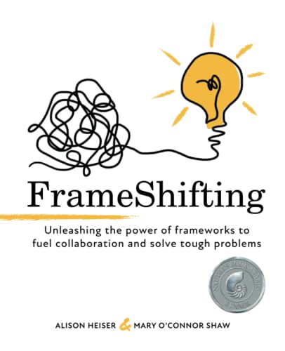 Stock image for FrameShifting: unleashing the power of frameworks to fuel collaboration and solve tough problems for sale by kelseyskorner