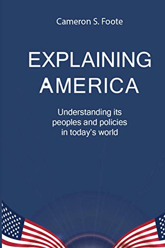 Stock image for Explaining America: Understanding its People and Policies in Today's World for sale by ThriftBooks-Atlanta