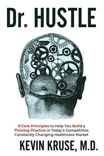 9780578787749: Dr. Hustle: 9 Core Principles to Help You Build a Thriving Practice in Today’s Competitive, Constantly Changing Healthcare Market