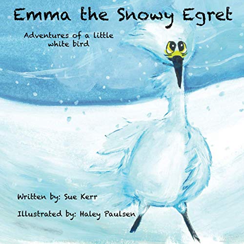 Stock image for Emma the Snowy Egret: Adventures of a little white bird for sale by SecondSale