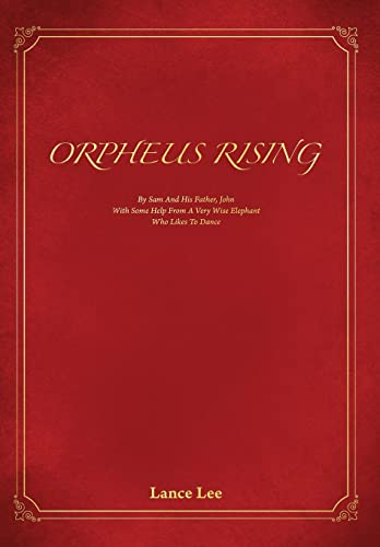 Imagen de archivo de Orpheus Rising: By Sam And His Father John/With Some Help From A Very Wise Elephant/Who Likes To Dance a la venta por Bookmonger.Ltd