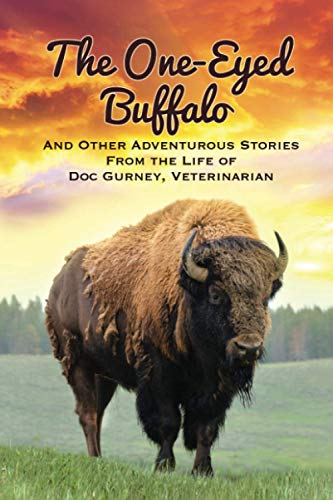 Imagen de archivo de The One-Eyed Buffalo: And Other Adventurous Stories From The Life of Doc Gurney, Veterinarian a la venta por ThriftBooks-Atlanta