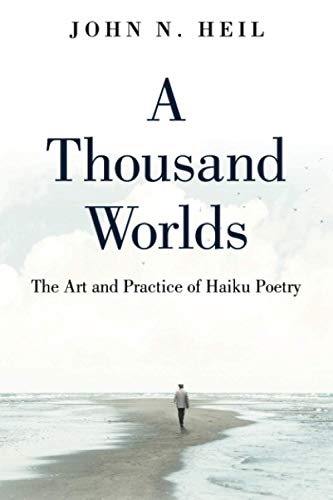Beispielbild fr A Thousand Worlds: The Art and Practice of Haiku Poetry zum Verkauf von GreatBookPrices