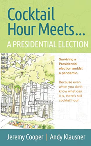Stock image for Cocktail Hour Meets.A Presidential Election: Surviving a Presidential election amidst a pandemic. Because even when you don't know what day it is, there's still cocktail hour! for sale by SecondSale