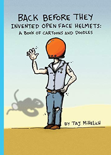 9780578793986: Back Before They Invented Open Face Helmets: A Book of Cartoons and Doodles