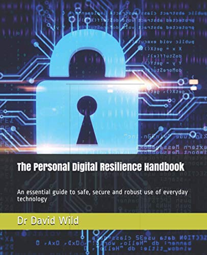 Stock image for The Personal Digital Resilience Handbook: An essential guide to safe, secure and robust use of everyday technology for sale by GF Books, Inc.