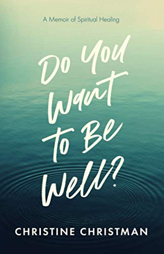 Stock image for Do You Want to Be Well?: A Memoir of Spiritual Healing for sale by BooksRun