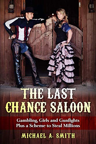 Stock image for The Last Chance Saloon: Gambling, Girls and Gunfights Plus a Scheme to Steal Millions for sale by Lucky's Textbooks