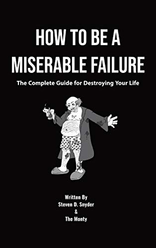 Beispielbild fr How to Be a Miserable Failure: The Complete Guide For Destroying Your Life zum Verkauf von ThriftBooks-Atlanta