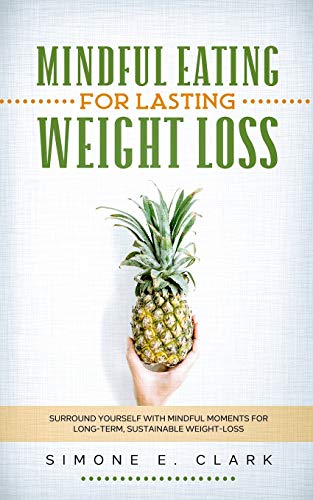 9780578805269: Mindful Eating for Lasting Weight Loss: Surround Yourself With Mindful Moments For Long-Term Sustainable Weight Loss