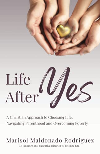 Imagen de archivo de Life After Yes: A Christian Approach to Choosing Life, Navigating Parenthood, and Overcoming Poverty a la venta por GF Books, Inc.