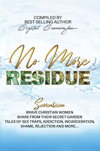 Stock image for No More Residue: Seventeen Brave Christian Women share from their secret garden, tales of sex traps, addiction, incarceration, shame, rejection, and more. for sale by Gulf Coast Books