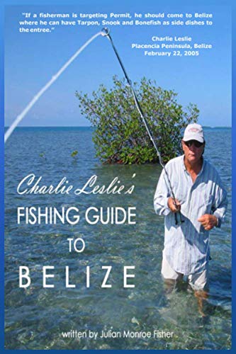 9780578809205: Charlie Leslie's Fishing Guide to Belize: Professional Angler advice for fishing in the Caribbean