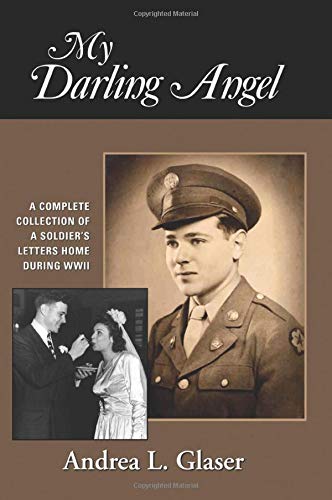 Imagen de archivo de My Darling Angel: A Complete Collection of a Soldier's Letters Home During WWII a la venta por Russell Books