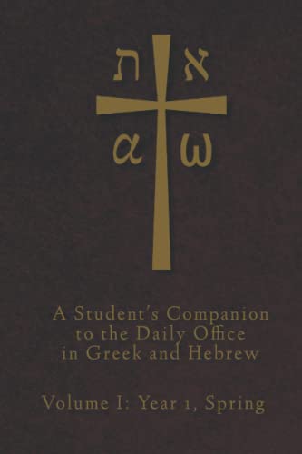 Beispielbild fr A Student's Companion to the Daily Office in Greek and Hebrew: Volume I: Year 1, Spring zum Verkauf von Books Unplugged