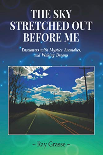 9780578814544: The Sky Stretched Out Before Me: Encounters with Mystics, Anomalies, and Waking Dreams