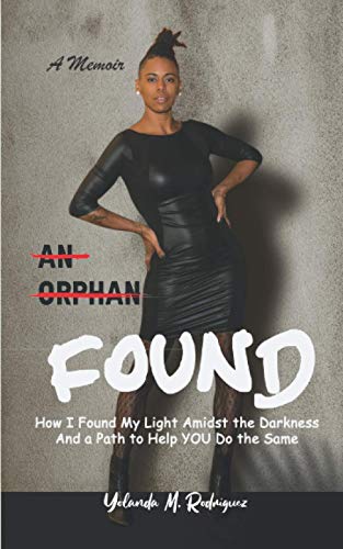 Stock image for An Orphan FOUND- A Memoir: How I Found My Light Amidst the Darkness And a Path to Help YOU Do the Same for sale by SecondSale