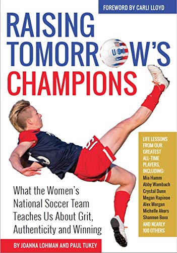 Imagen de archivo de Raising Tomorrow's Champions: What the Women's National Soccer Team Teaches Us About Grit, Authenticity and Winning a la venta por SecondSale