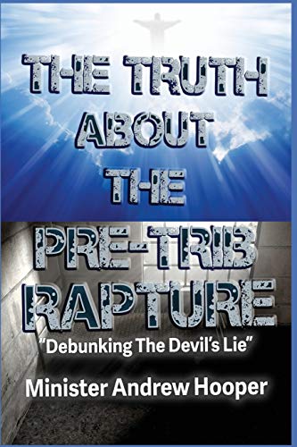 Imagen de archivo de The Truth About The Pre-Trib Rapture: "Debunking The Devil's Lie" a la venta por Decluttr