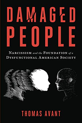 Stock image for Damaged People: Narcissism and the Foundation of a Dysfunctional American Society for sale by Housing Works Online Bookstore