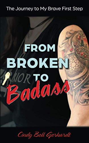 Stock image for From Broken to Badass: The Journey to My Brave First Step for sale by Decluttr