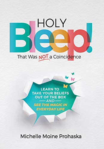 9780578840123: Holy BLEEP! That Was Not a Coincidence: Learn to Take Your Beliefs Out of the Box and See the Magic in Everyday Life