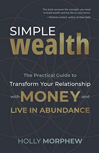 Stock image for Simple Wealth: The Practical Guide to Transform Your Relationship with Money and Live in Abundance for sale by GreatBookPrices