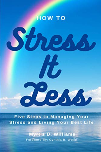 Stock image for How to Stress It Less: Five Steps to Managing Your Stress and Living Your Best Life for sale by Decluttr