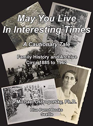 Imagen de archivo de May You Live In Interesting Times: A Cautionary Tale: Family Memoir and Archive Circa 1885 to 1960 a la venta por Books From California