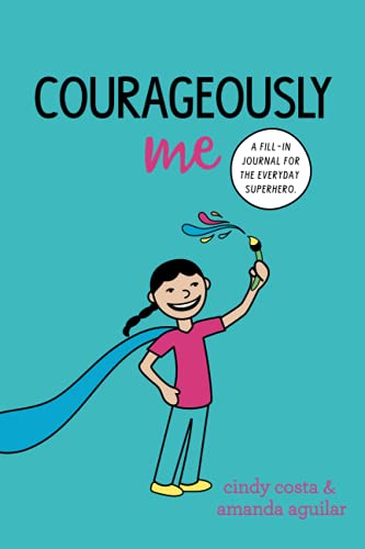 

Courageously Me: A Fill-in Journal for the Everyday Superhero
