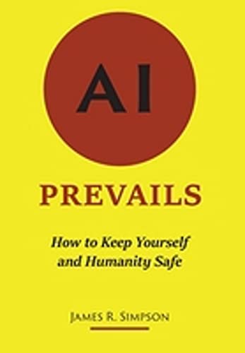 9780578854724: AI Prevails: How to Keep Yourself and Humanity Safe