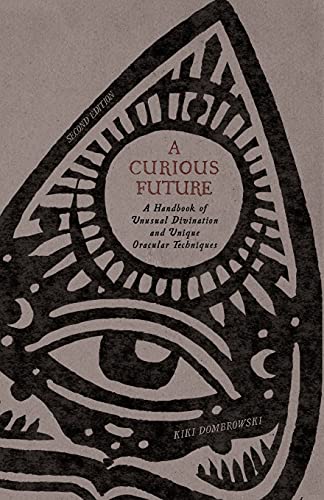 Stock image for A Curious Future: A Handbook of Unusual Divination and Unique Oracular Techniques for sale by Big River Books