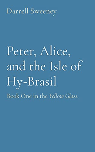 Imagen de archivo de Peter, Alice, and the Isle of Hy-Brasil: Book One in the Yellow Glass. a la venta por ThriftBooks-Atlanta