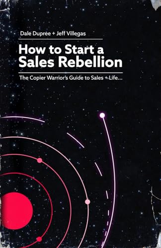 9780578860190: How to Start a Sales Rebellion: The Copier Warrior’s Guide to Sales + Life
