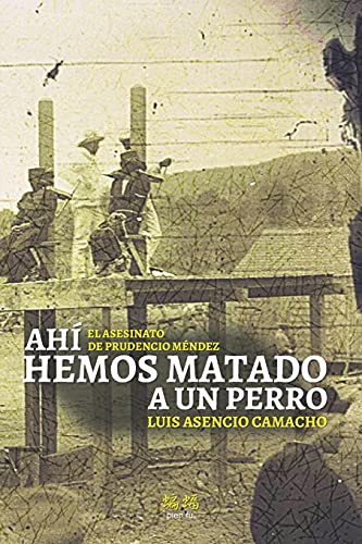 Imagen de archivo de Ah hemos matado a un perro: El asesinato de Prudencio Mndez (Spanish Edition) a la venta por GF Books, Inc.