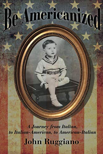 Imagen de archivo de Be Americanized: A Journey from Italian, to Italian-American, to American-Italian a la venta por SecondSale