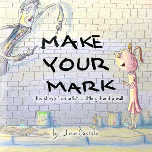Imagen de archivo de Make Your Mark: the story of an artist, a little girl and a wall a la venta por GF Books, Inc.